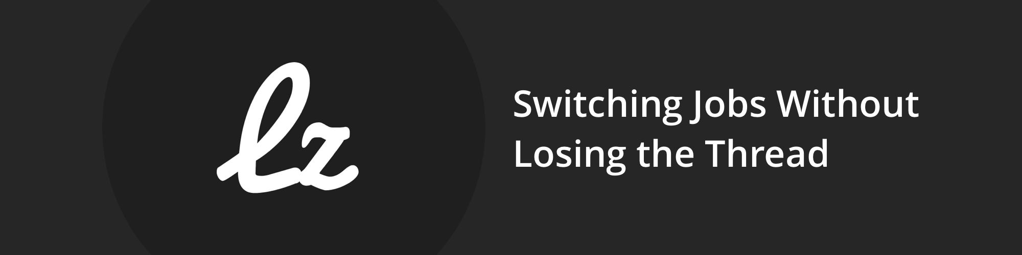 Switching Jobs Without Losing the Thread Hero