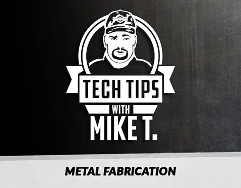Tech Tips: Metal Fabrication