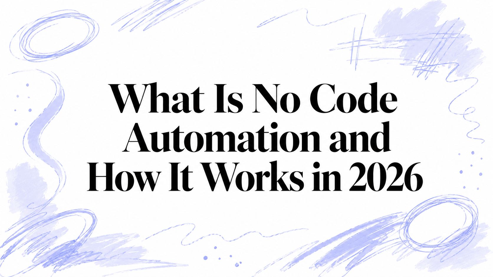 What Is No Code Automation and How It Works in 2026