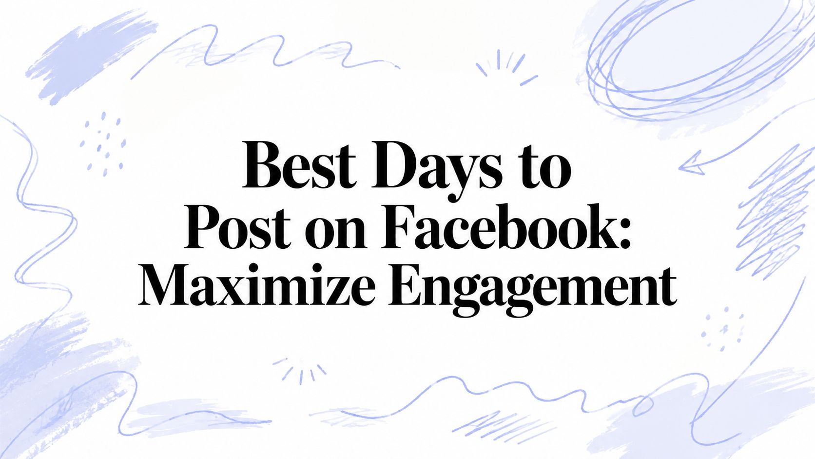 Best Days to Post on Facebook: Maximize Engagement