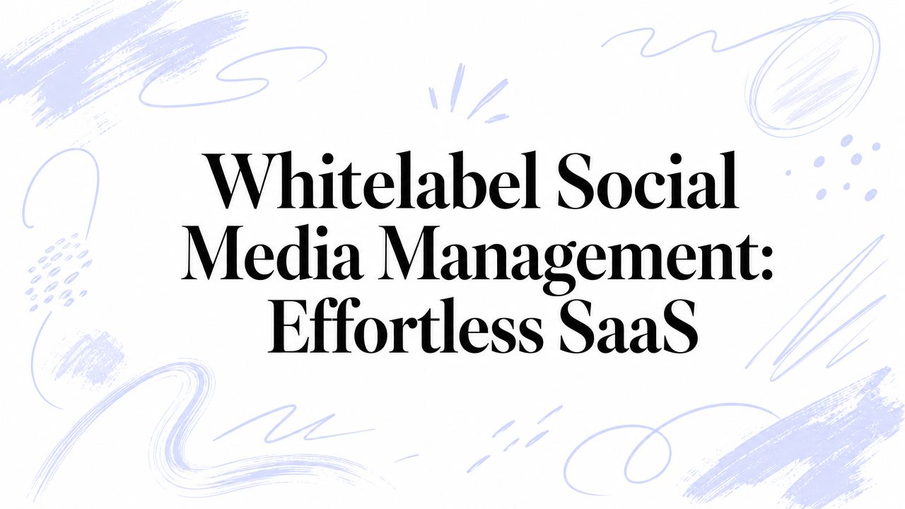 Whitelabel Social Media Management: Effortless SaaS