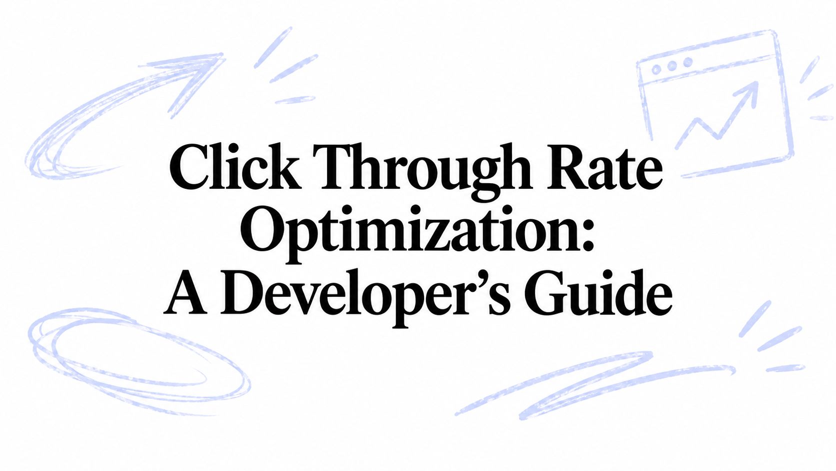 Click Through Rate Optimization: A Developer's Guide