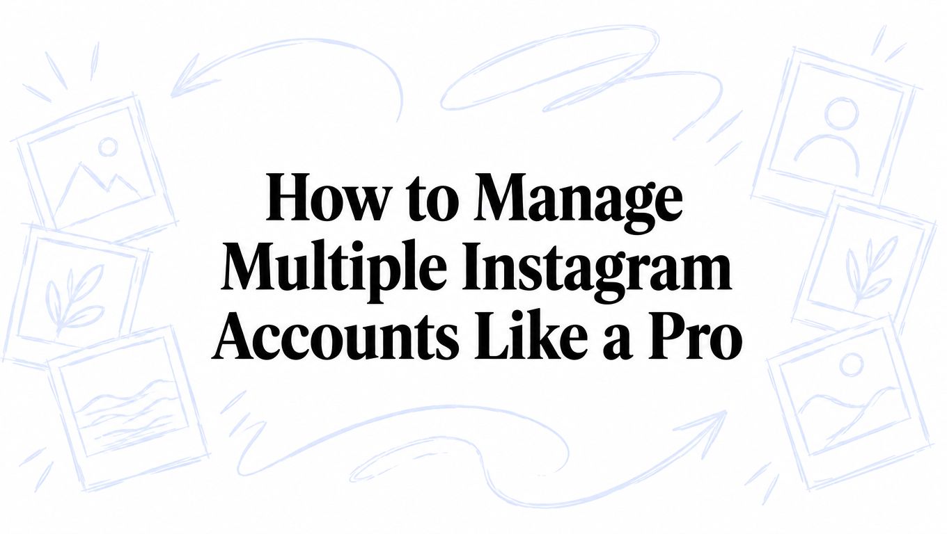How to Manage Multiple Instagram Accounts Like a Pro