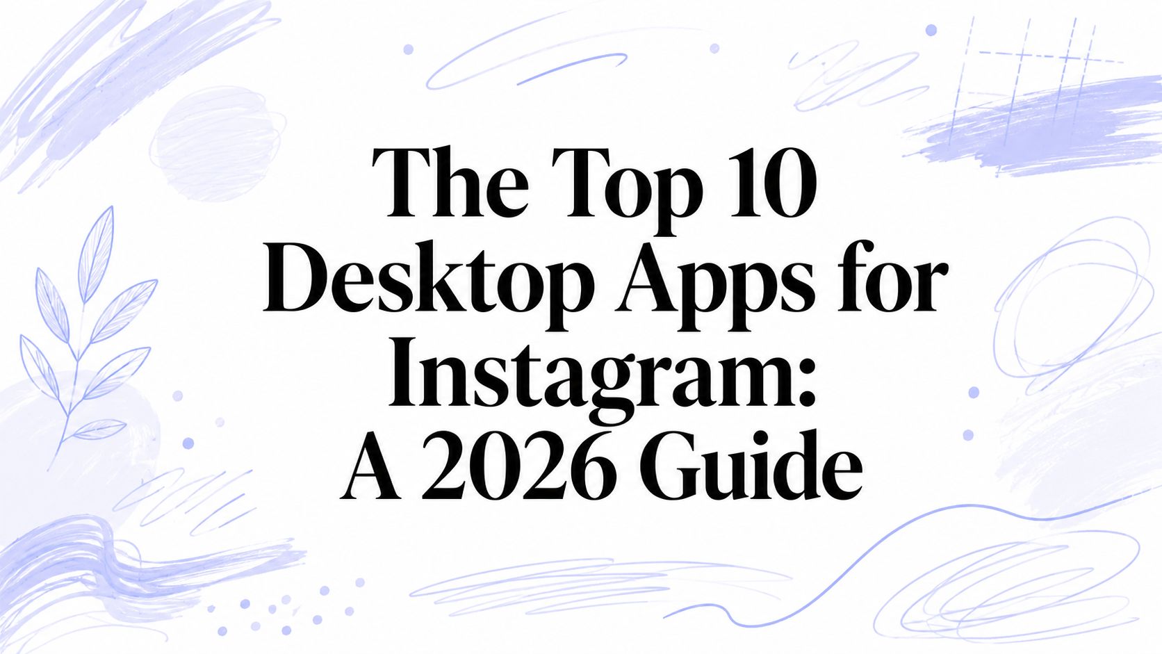 The Top 10 Desktop Apps for Instagram: A 2026 Guide