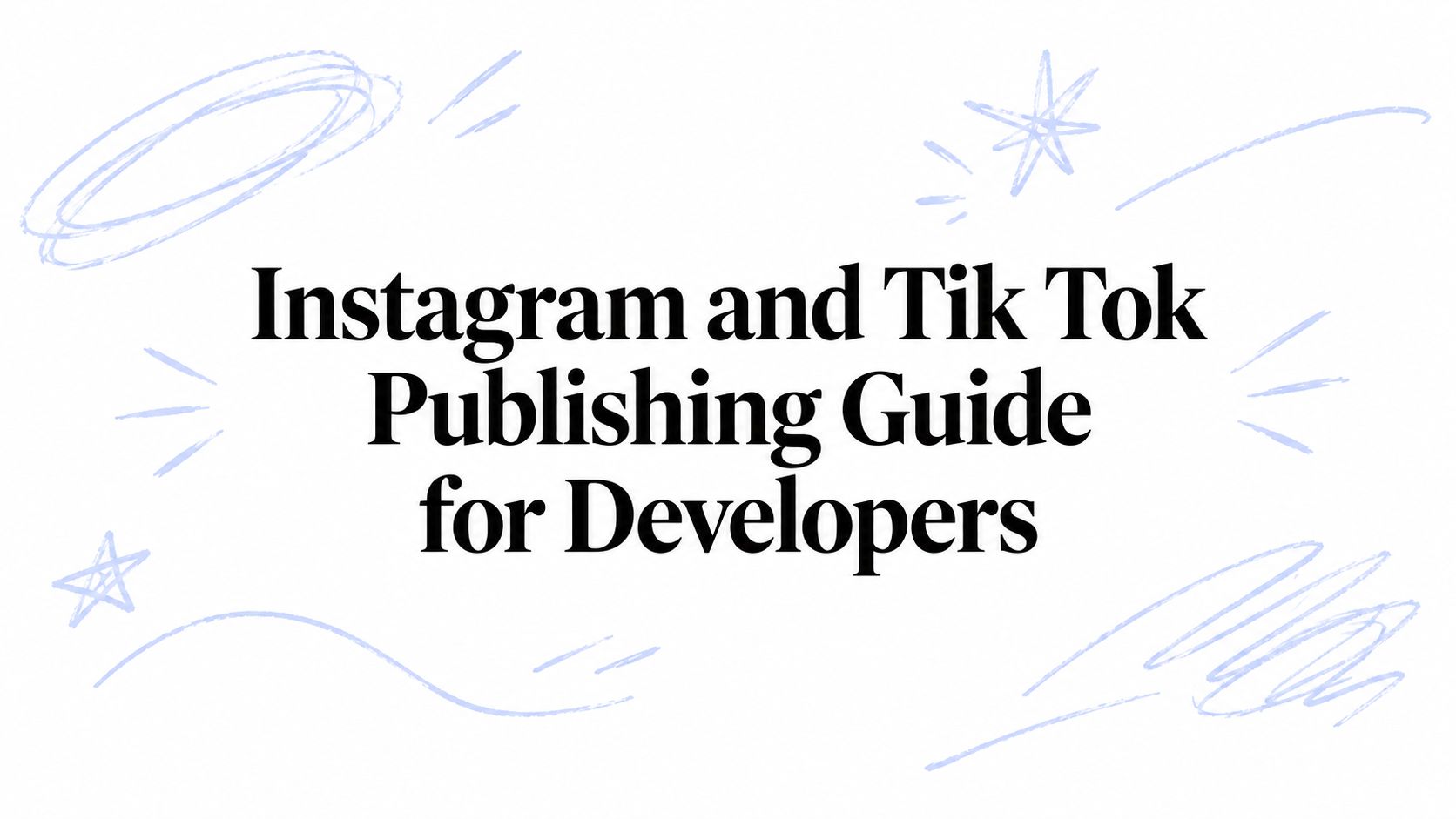 Instagram and Tik Tok Publishing Guide for Developers