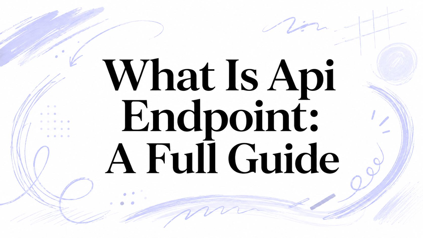 What Is Api Endpoint: A Full Guide