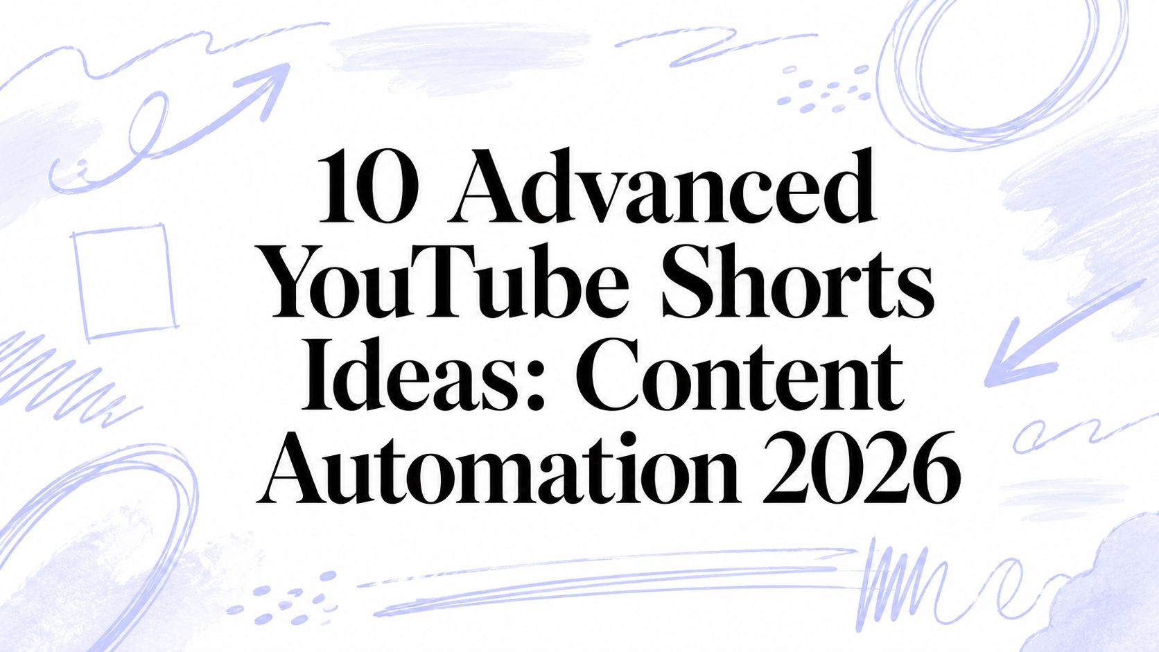 10 Advanced YouTube Shorts Ideas: Content Automation 2026