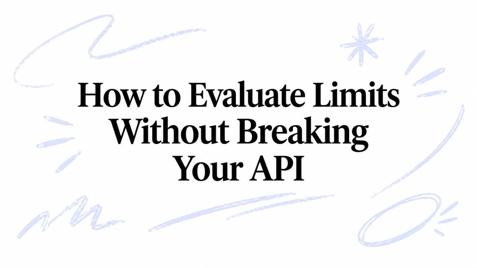 How to Evaluate Limits Without Breaking Your API