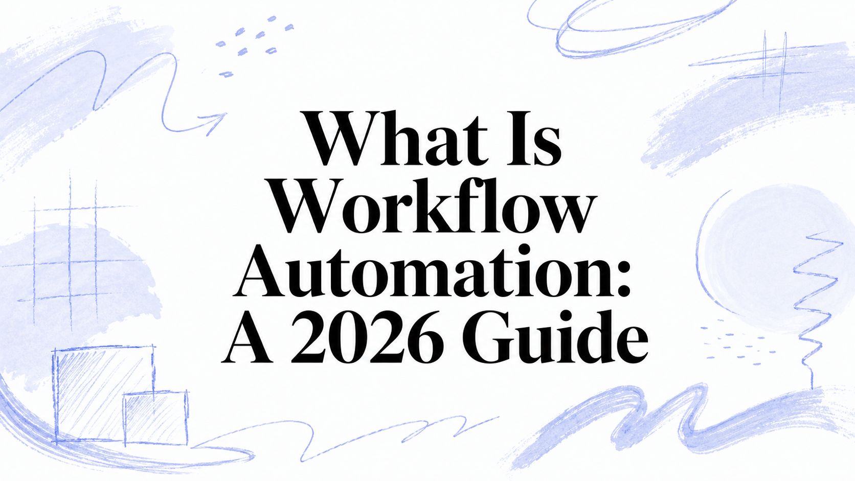 What Is Workflow Automation: A 2026 Guide