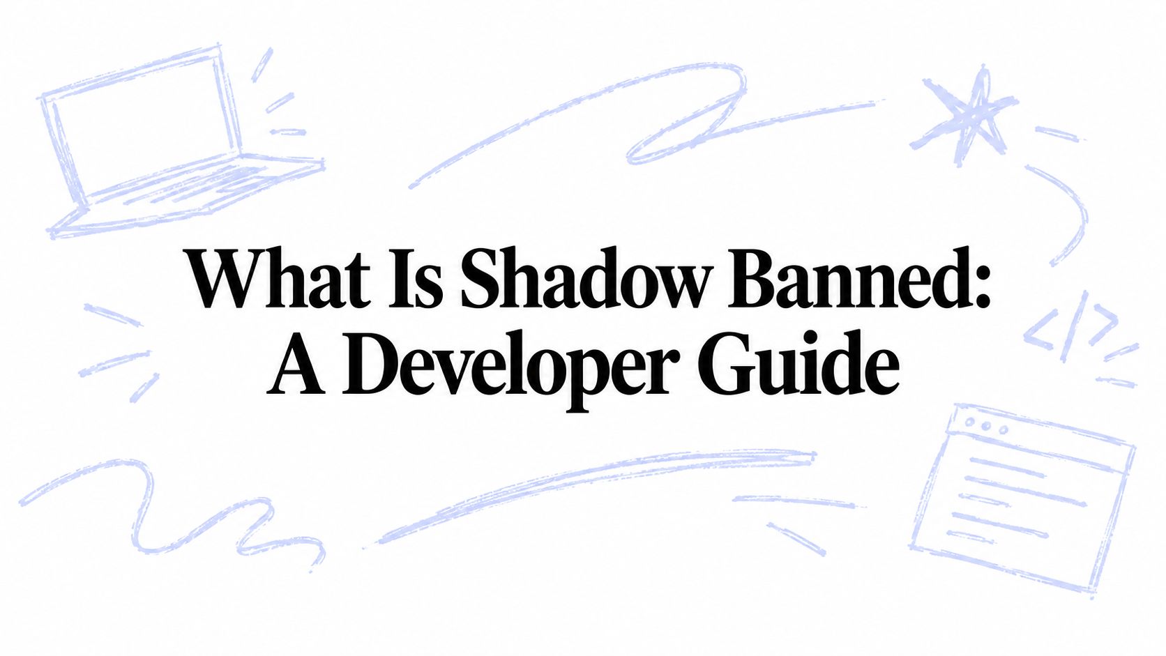 What Is Shadow Banned: A Developer Guide