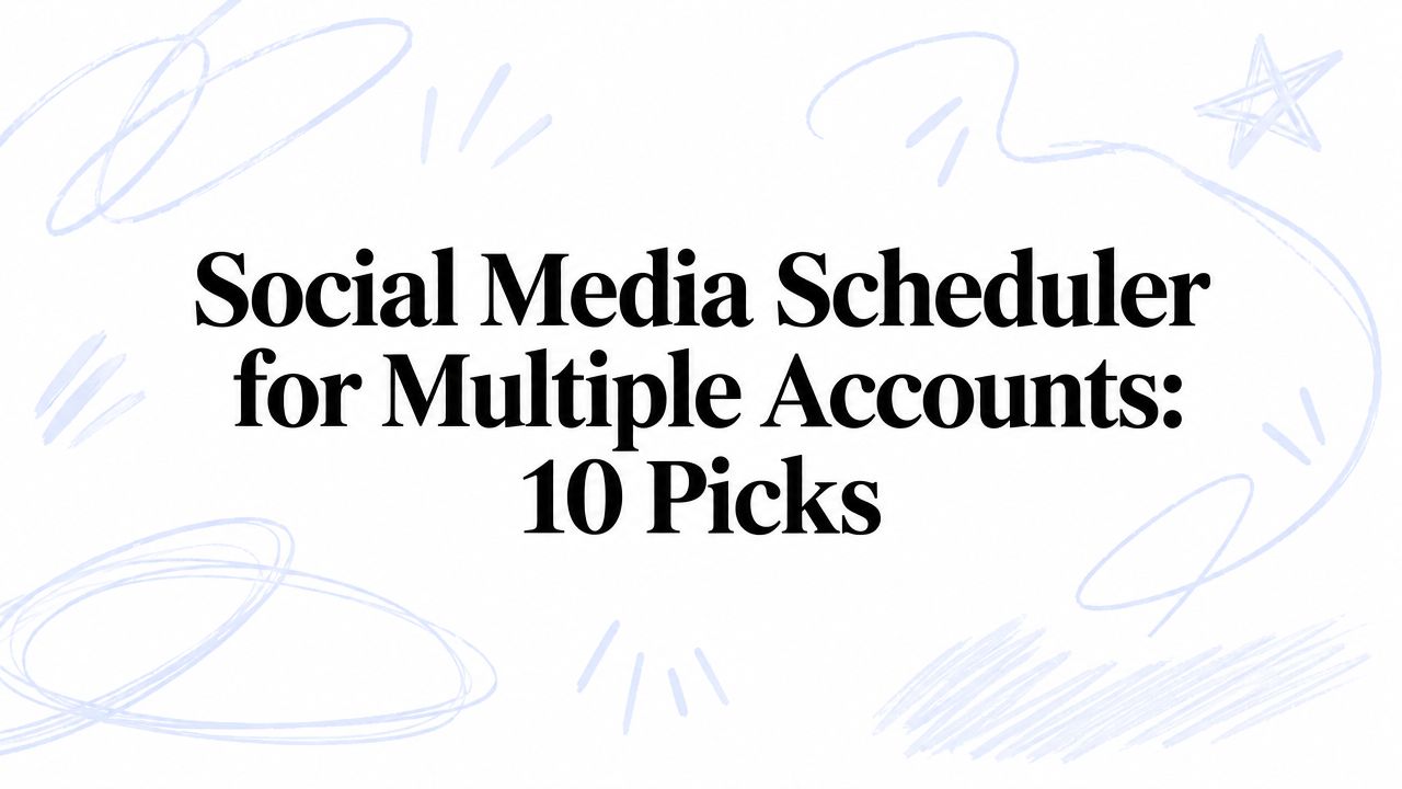 Social Media Scheduler for Multiple Accounts: 10 Picks