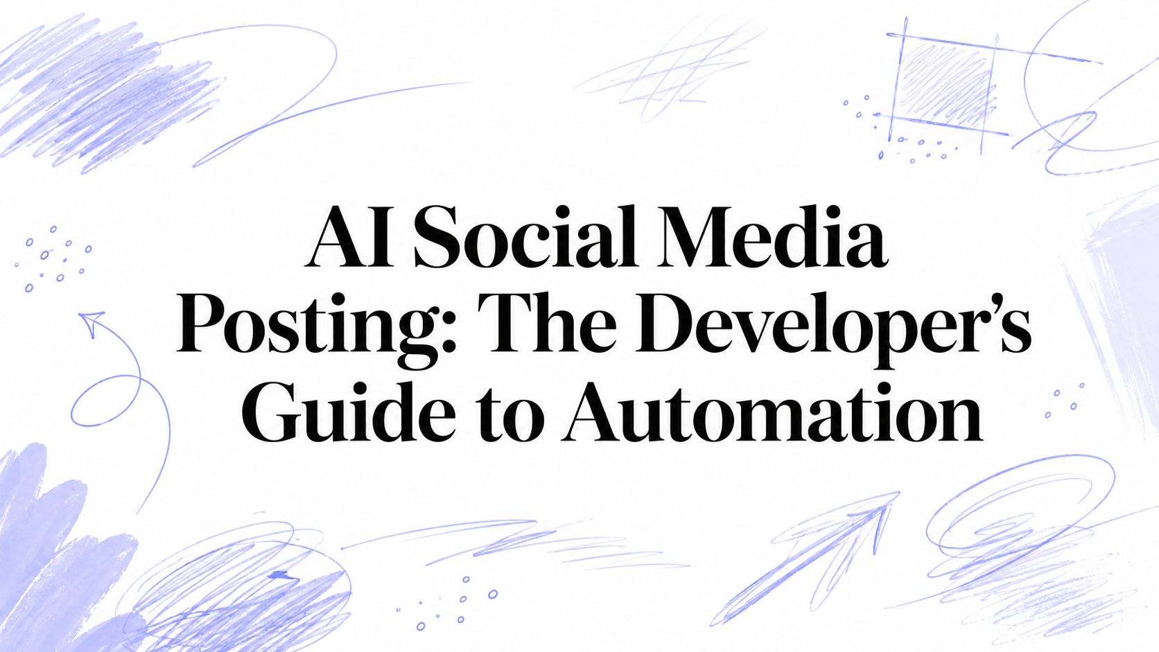 AI Social Media Posting: The Developer's Guide to Automation