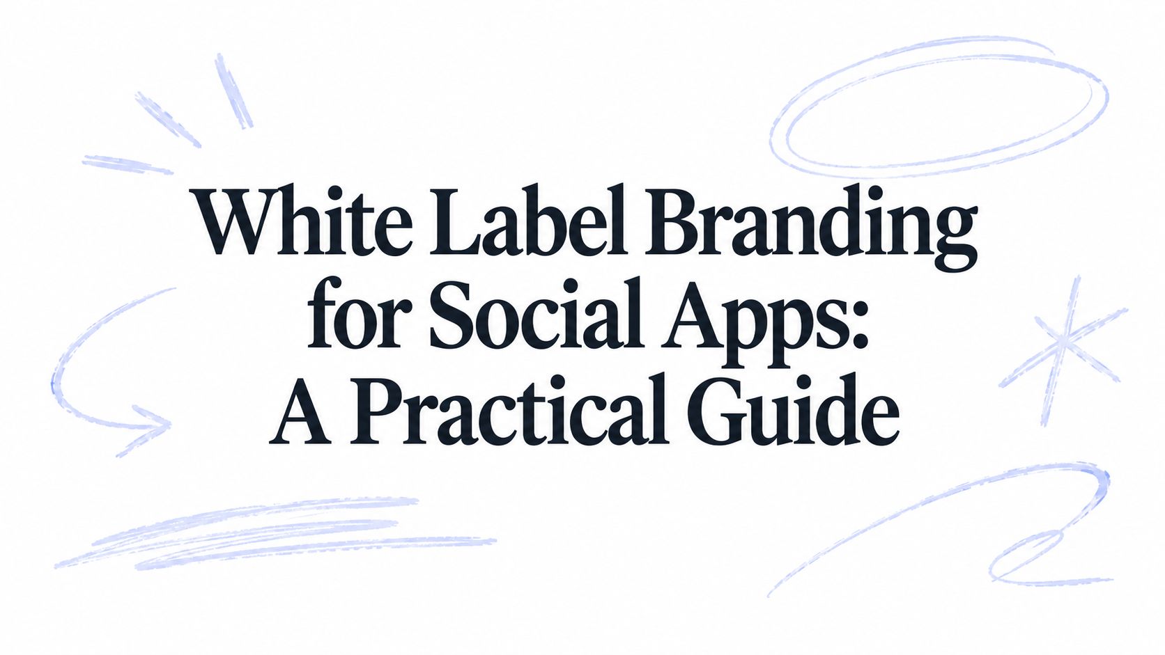 White Label Branding for Social Apps: A Practical Guide