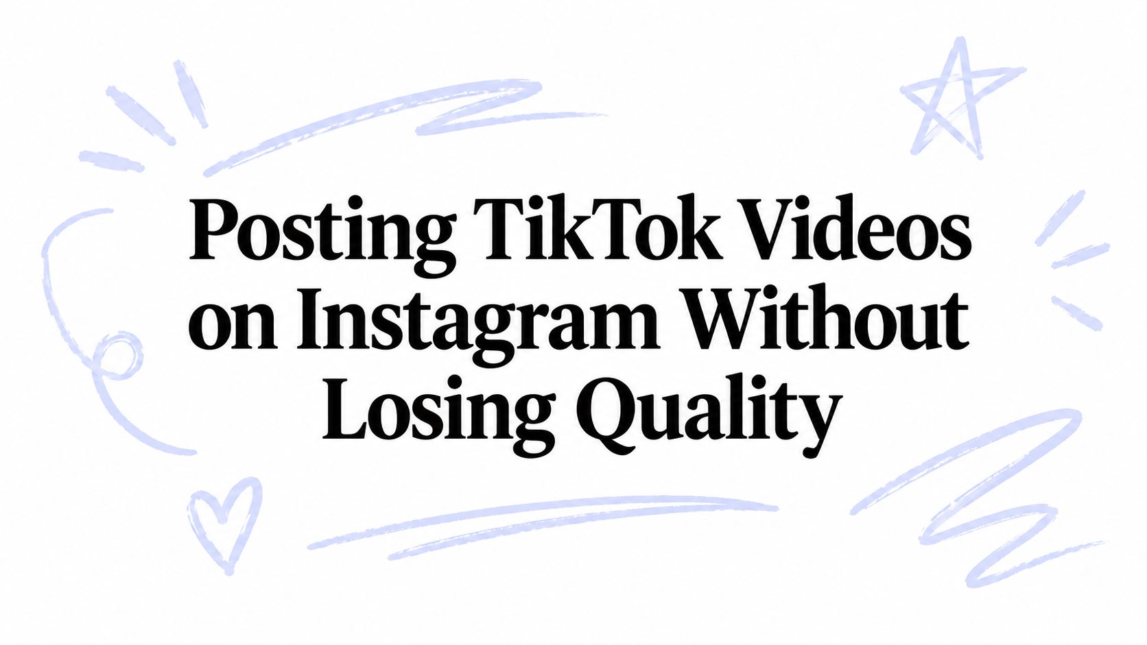 Posting TikTok Videos on Instagram Without Losing Quality