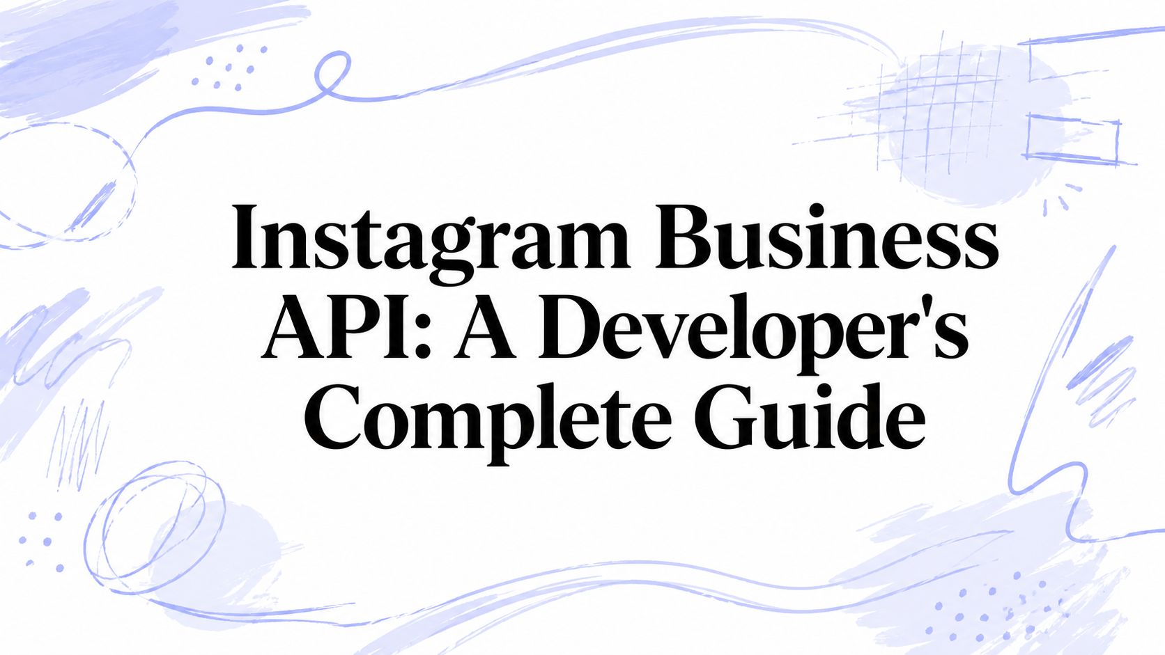 Instagram Business API: A Developer's Complete Guide