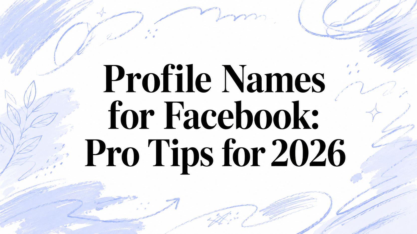 Profile Names for Facebook: Pro Tips for 2026