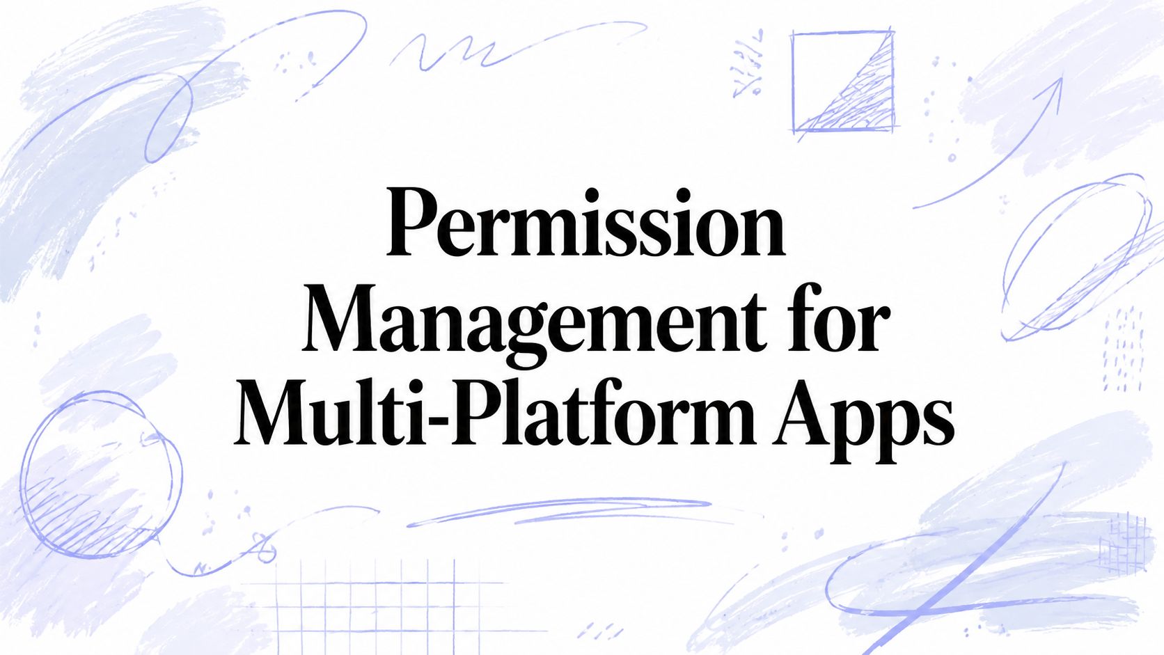 Permission Management for Multi-Platform Apps