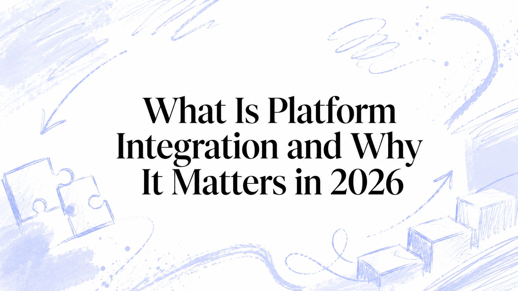 What Is Platform Integration and Why It Matters in 2026