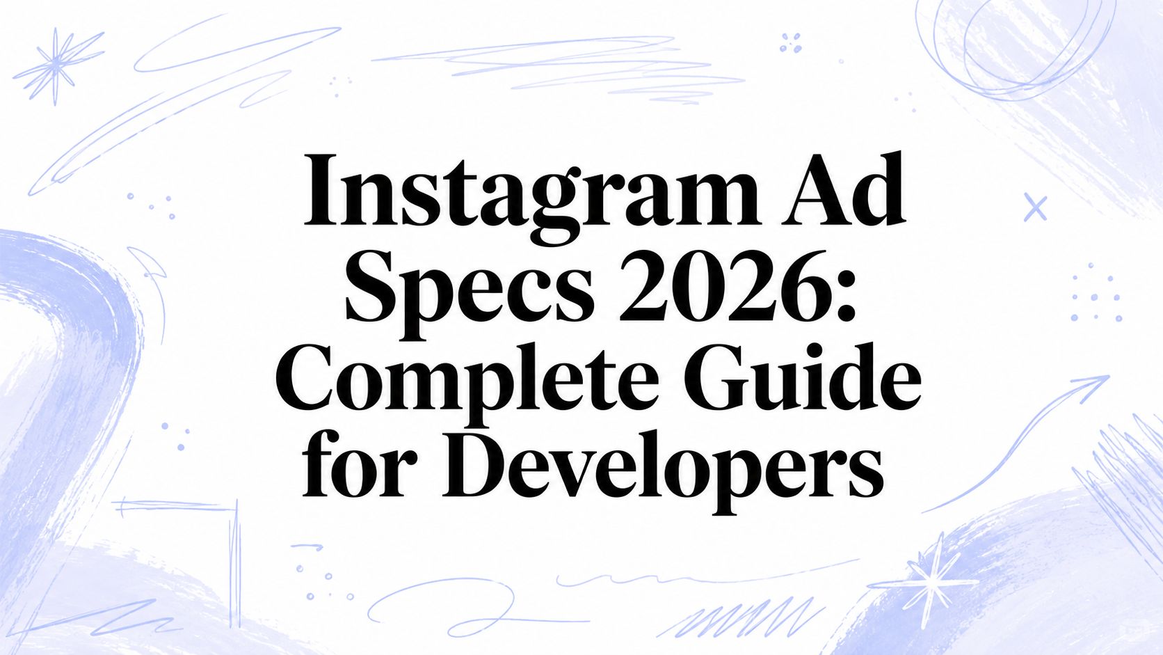 Instagram Ad Specs 2026: Complete Guide for Developers