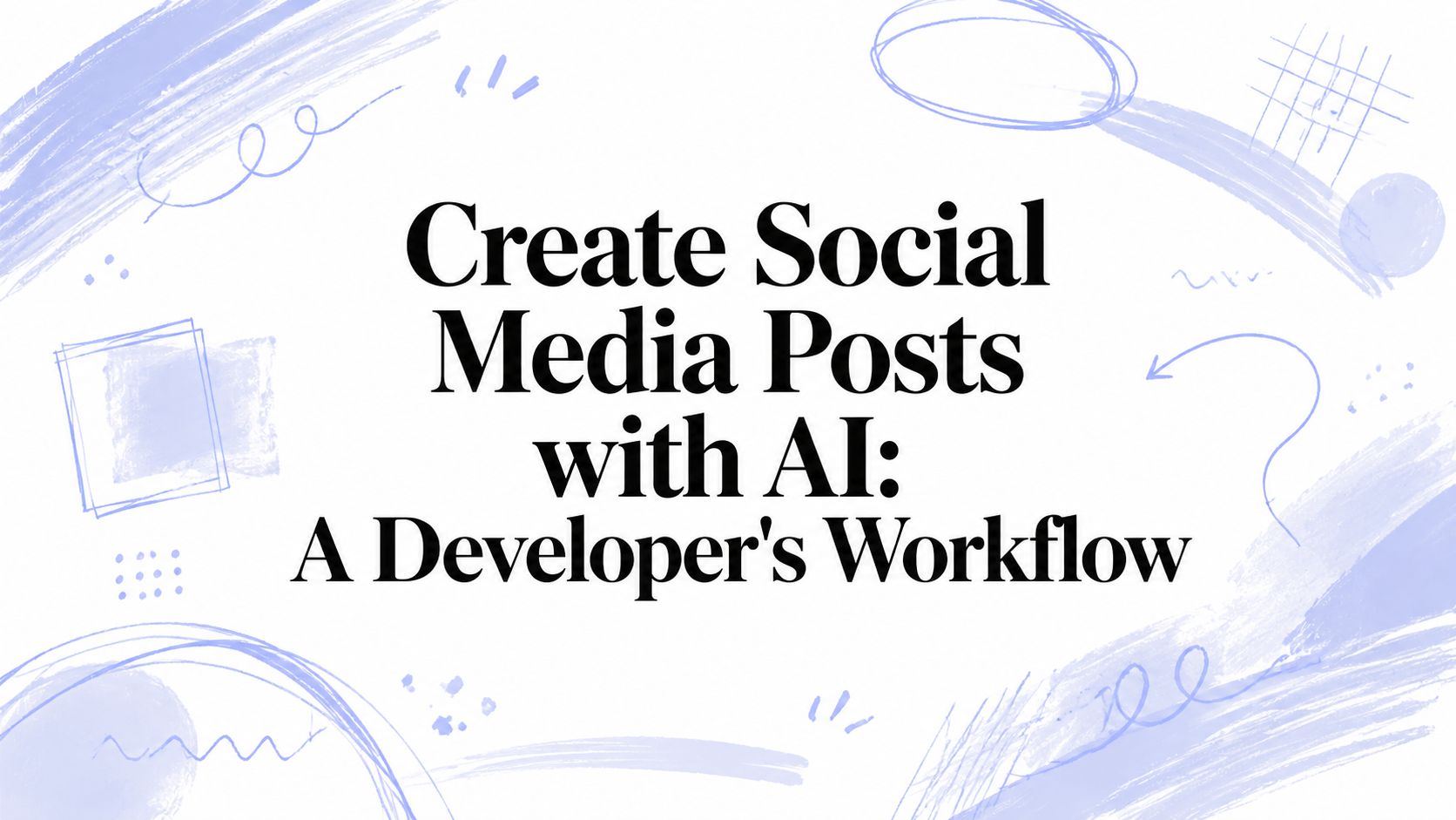 Create Social Media Posts with AI: A Developer's Workflow