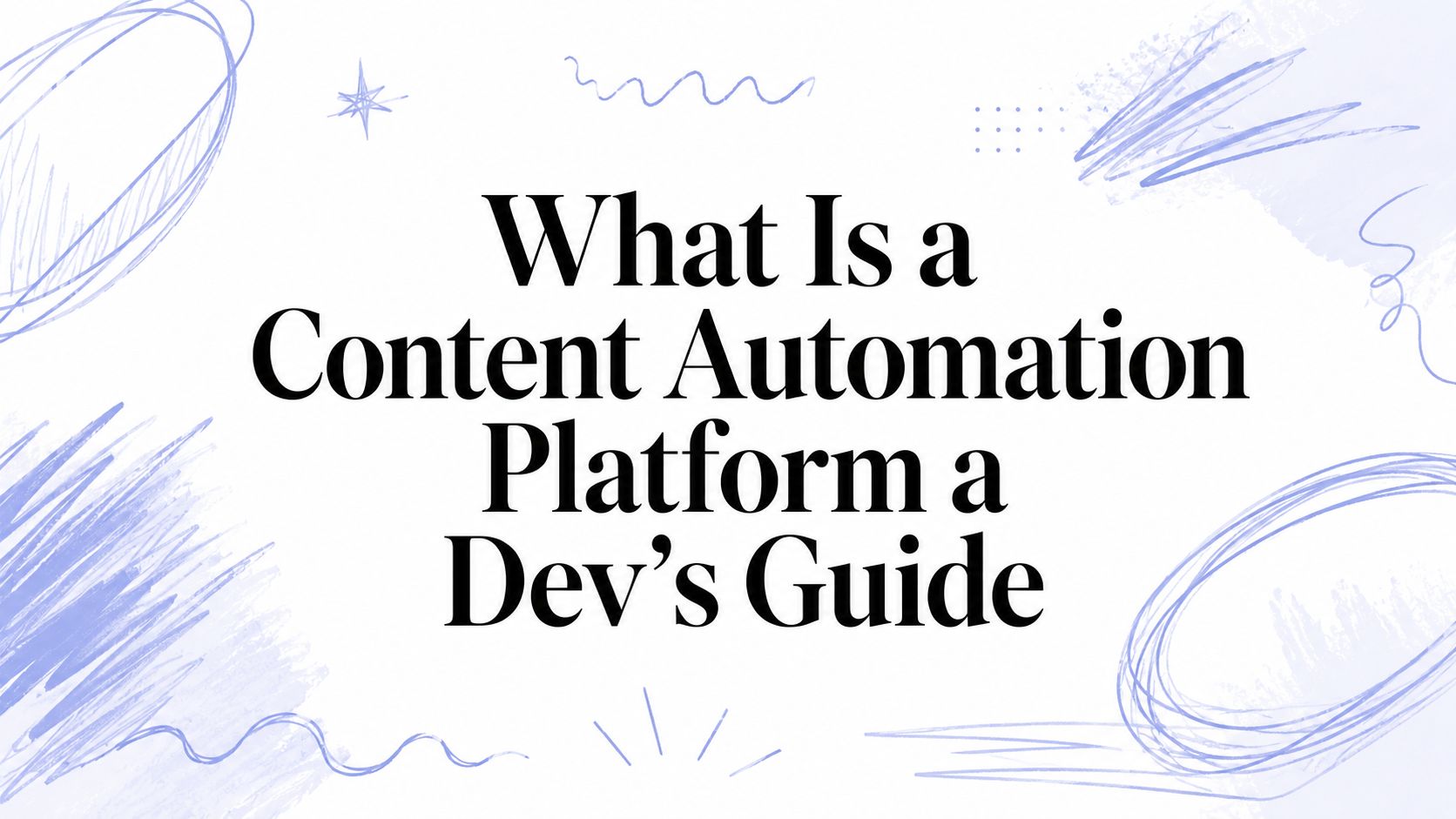 What Is a Content Automation Platform a Dev's Guide