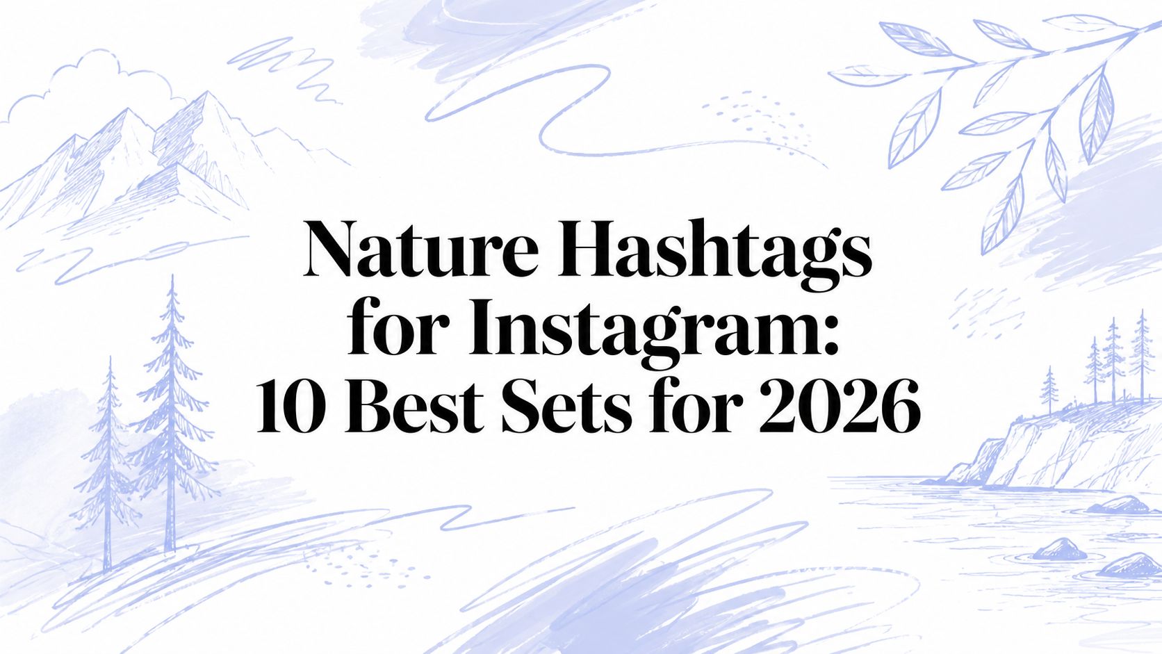 Nature Hashtags for Instagram: 10 Best Sets for 2026