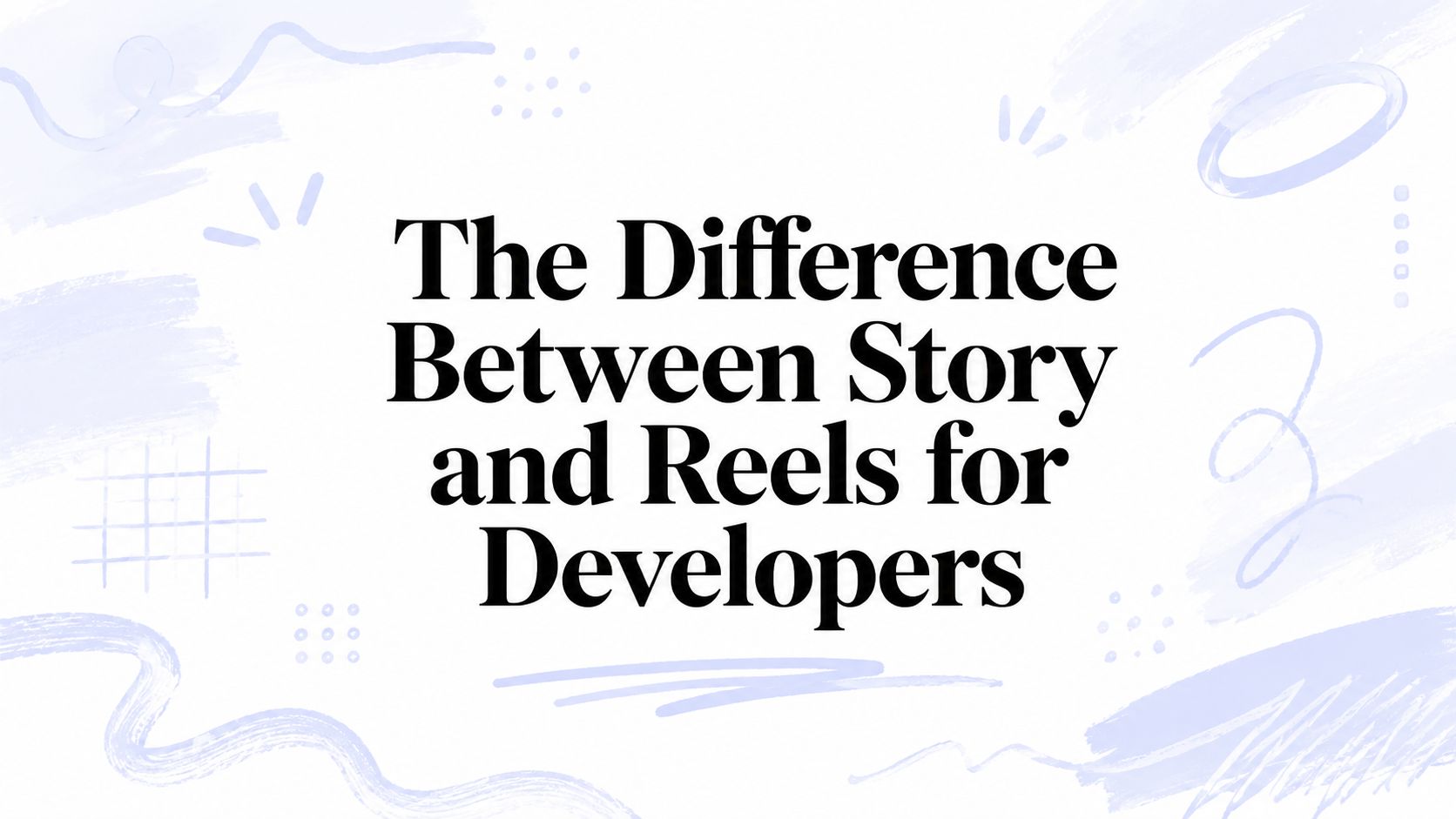 The Difference Between Story and Reels for Developers