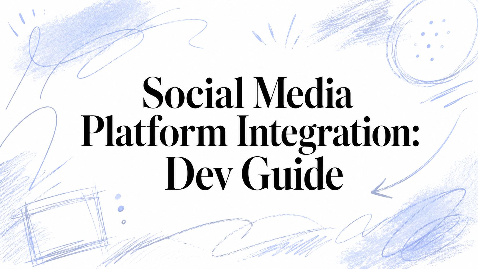 Social Media Platform Integration: Dev Guide
