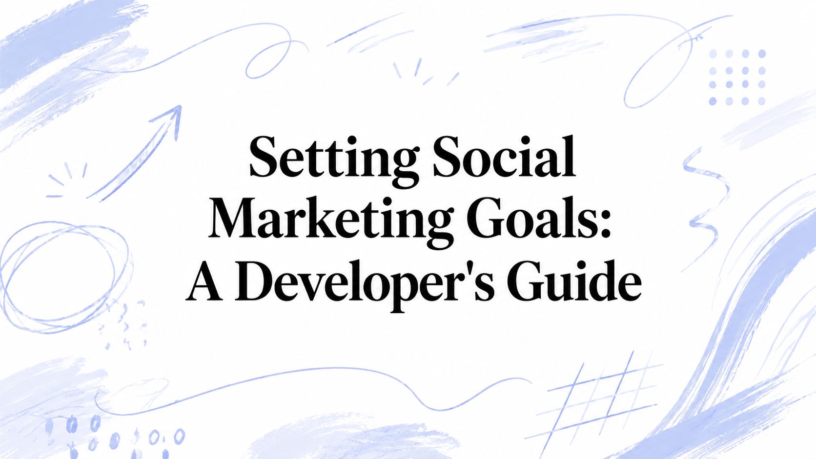 Setting Social Marketing Goals: A Developer's Guide