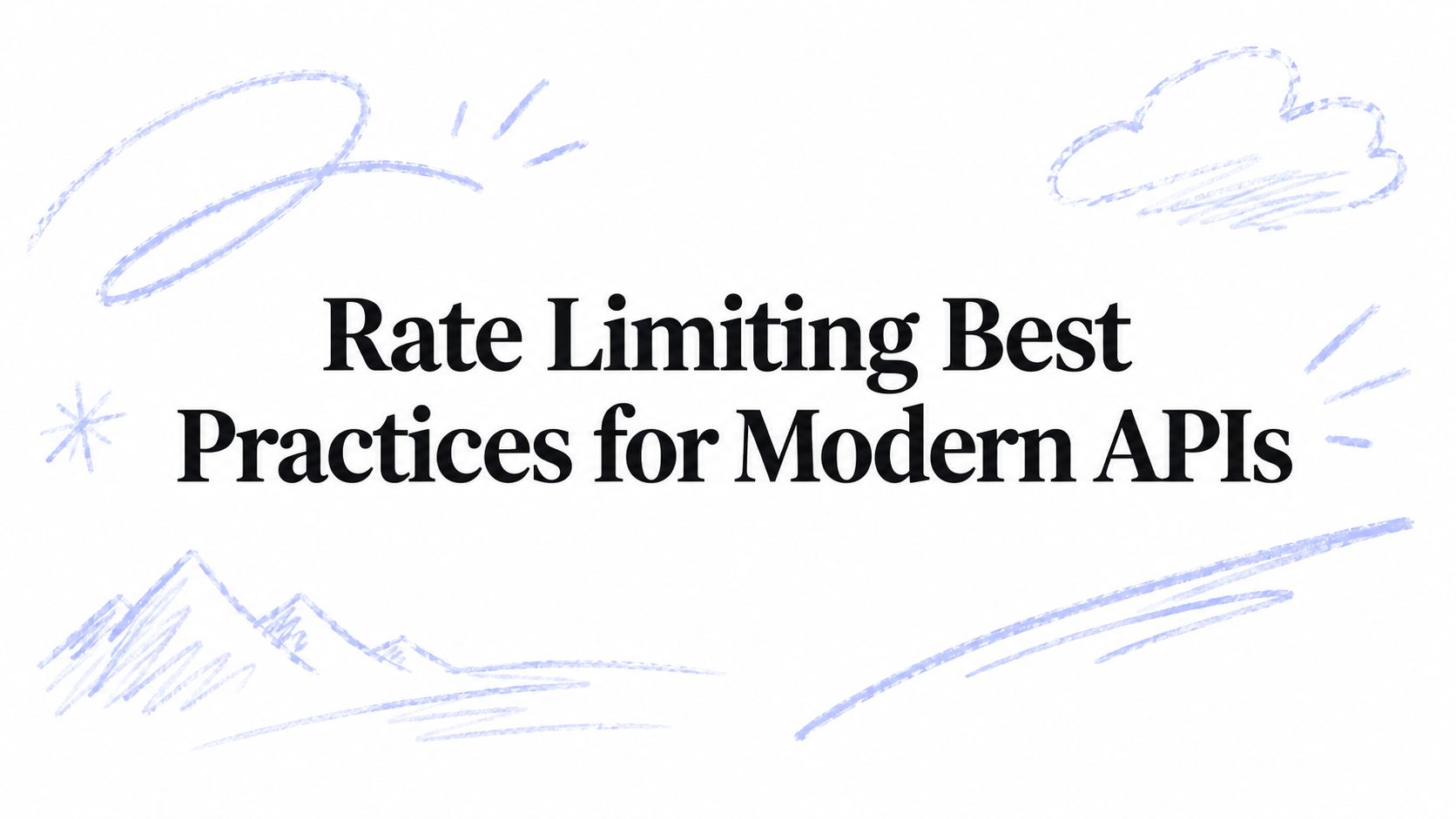 Rate Limiting Best Practices for Modern APIs