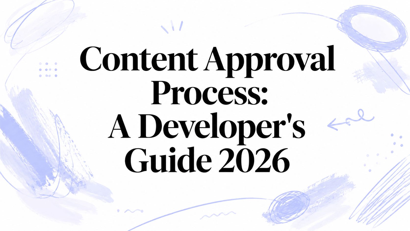 Content Approval Process: A Developer's Guide 2026