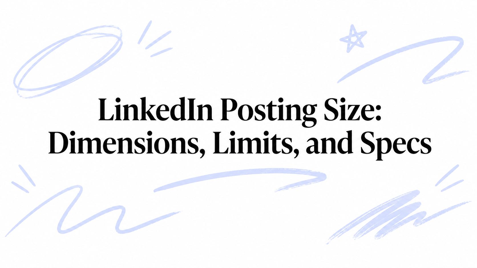 LinkedIn Posting Size: Dimensions, Limits, and Specs
