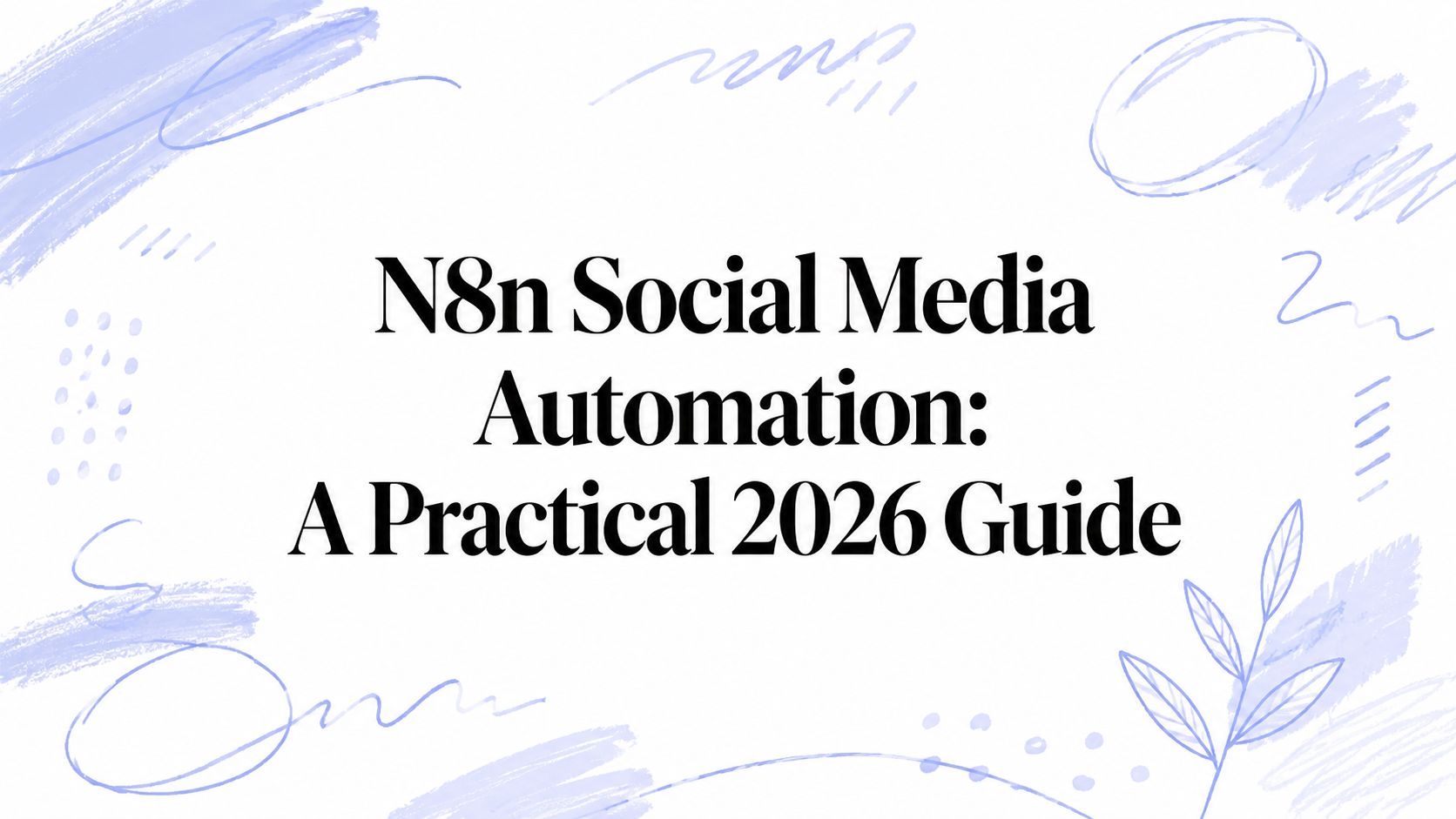 N8n Social Media Automation: A Practical 2026 Guide