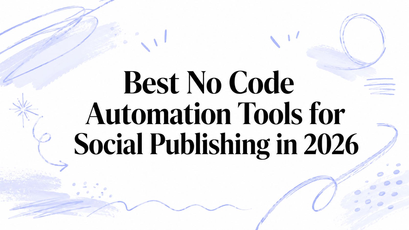 Best No Code Automation Tools for Social Publishing in 2026