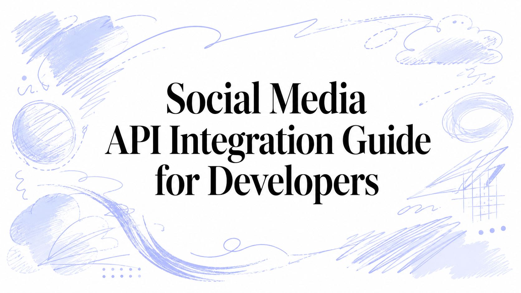 Social Media API Integration Guide for Developers