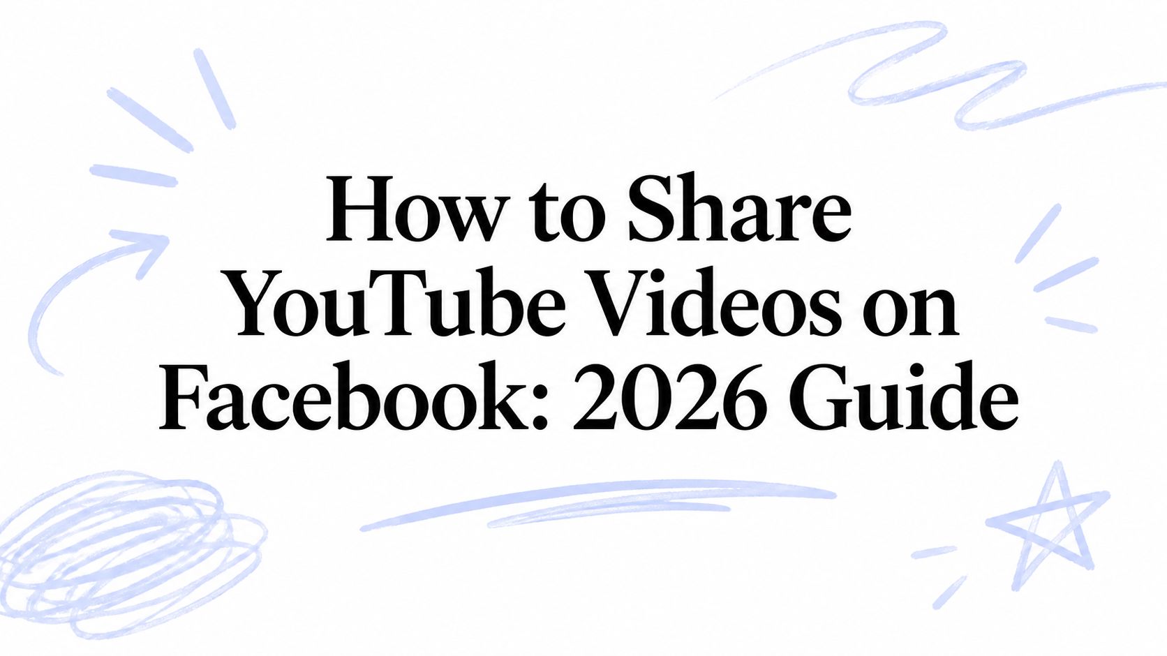 How to Share YouTube Videos on Facebook: 2026 Guide
