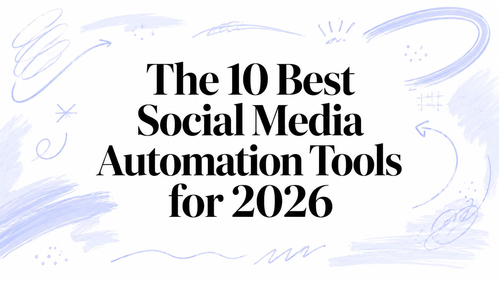 The 10 Best Social Media Automation Tools for 2026