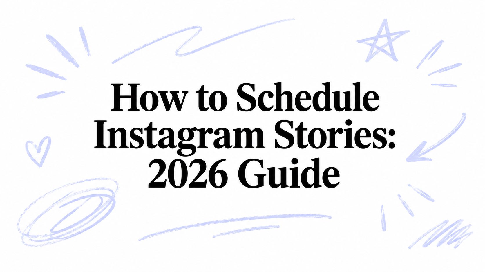 How to Schedule Instagram Stories: 2026 Guide