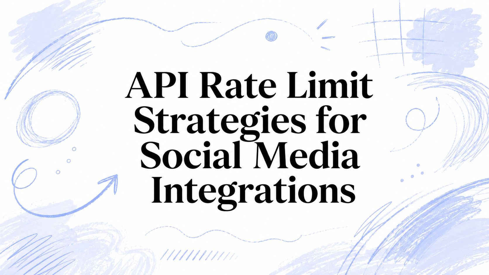 API Rate Limit Strategies for Social Media Integrations