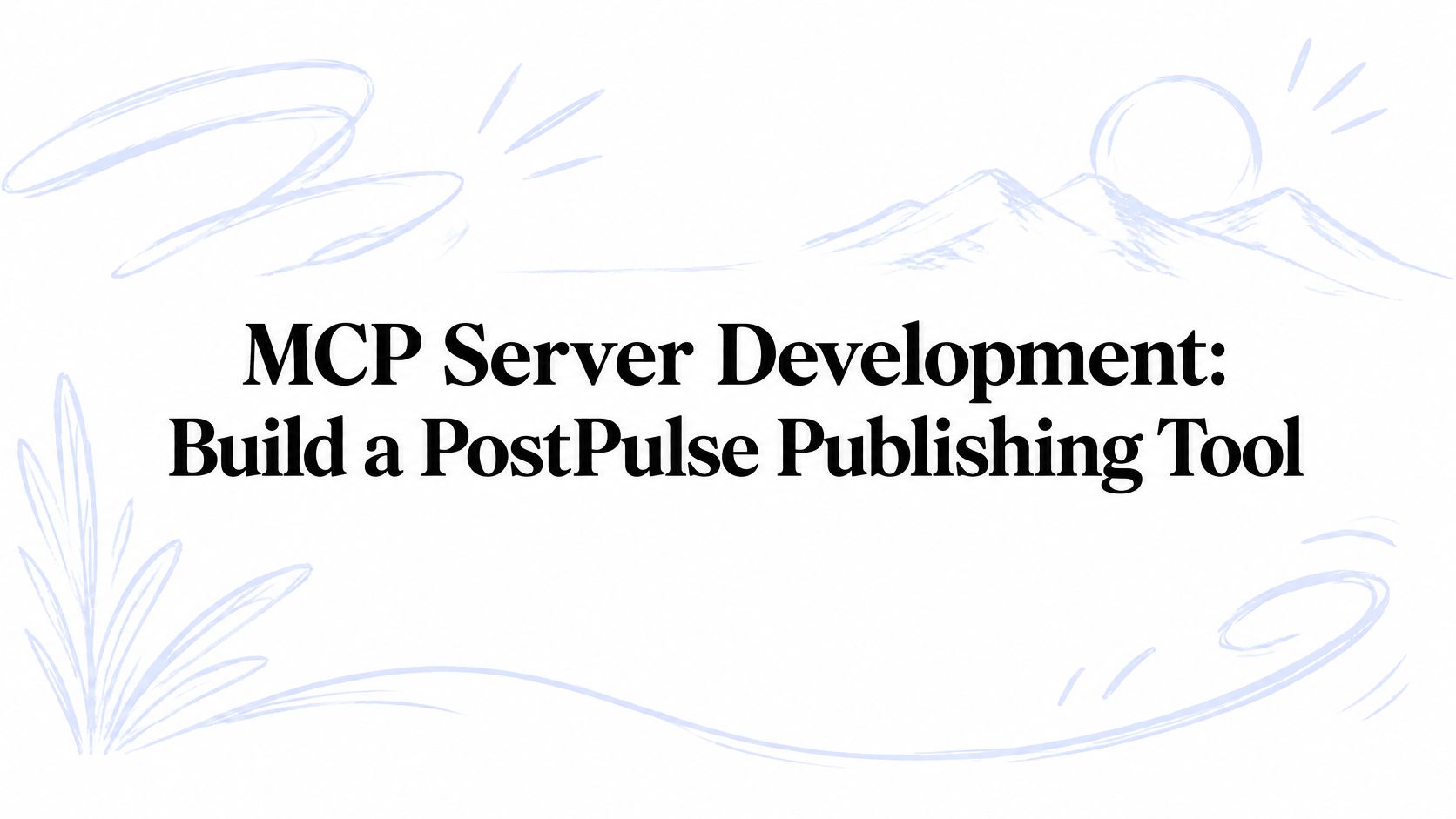 MCP Server Development: Build a PostPulse Publishing Tool