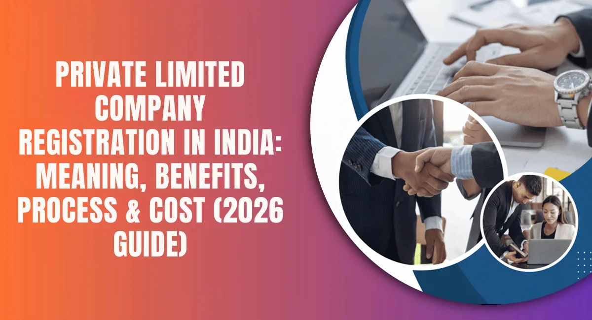 Private Limited Company Registration in India 2026: Process, Benefits & Latest MCA Updates