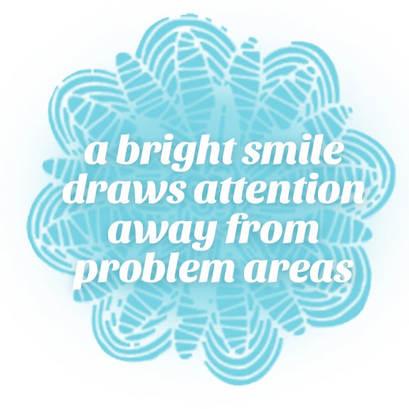 a bright smile draws attention away from problem areas