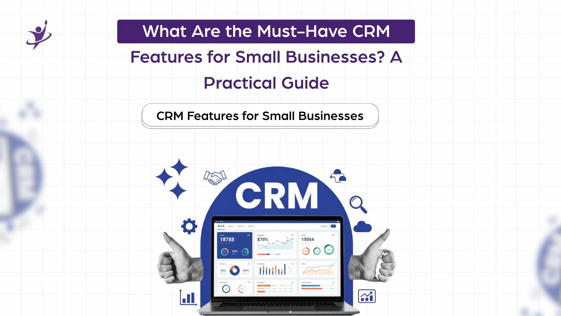 What Are the Must-Have CRM Features for Small Businesses A Practical Guide