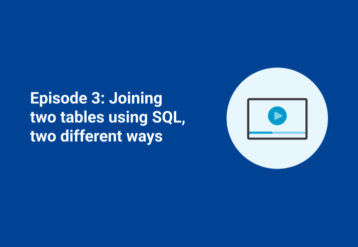 Episode 3: Joining Two Tables Using SQL, Two Different Ways