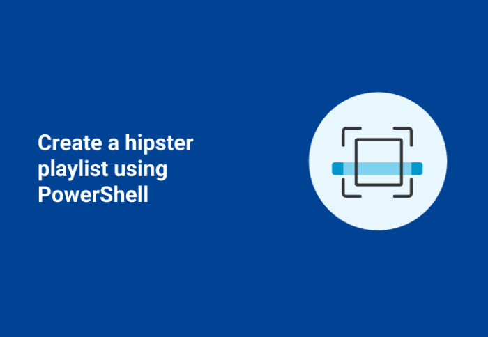 Create a Hipster Playlist Using PowerShell