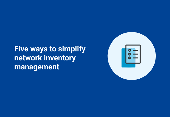 Five Ways to Simplify Network Inventory Management