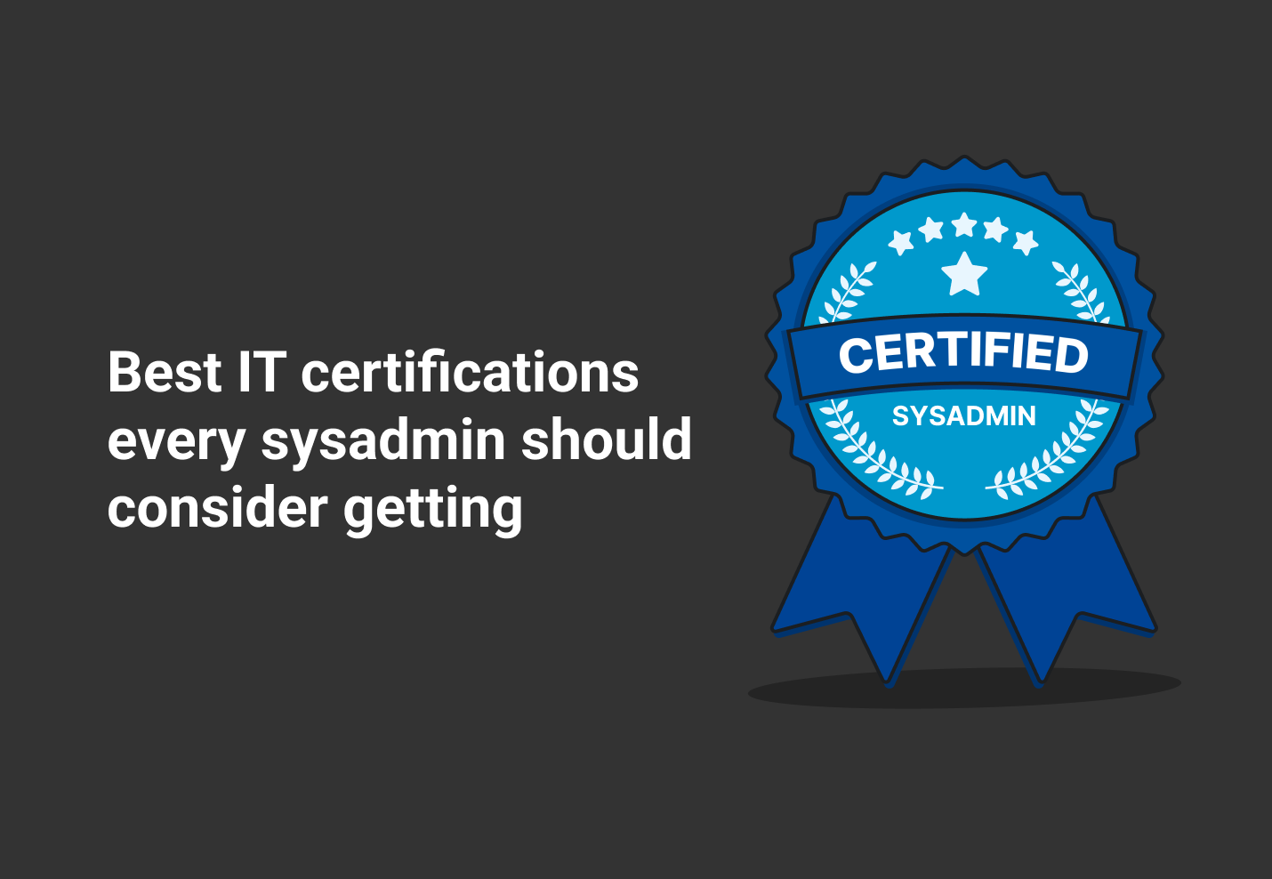 13 best IT certifications every sysadmin should consider PDQ