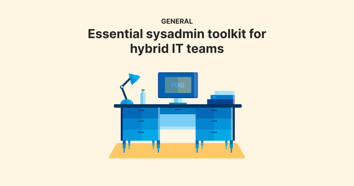 Essential sysadmin toolkit for hybrid IT teams | PDQ