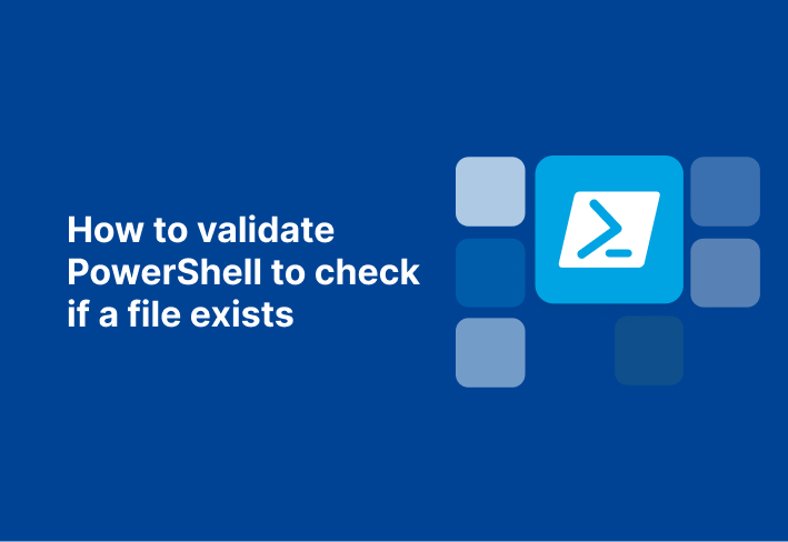 How To Validate Powershell To Check If A File Exists | Pdq
