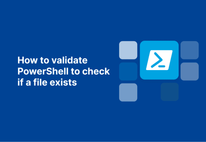 How to validate PowerShell to check if a file exists